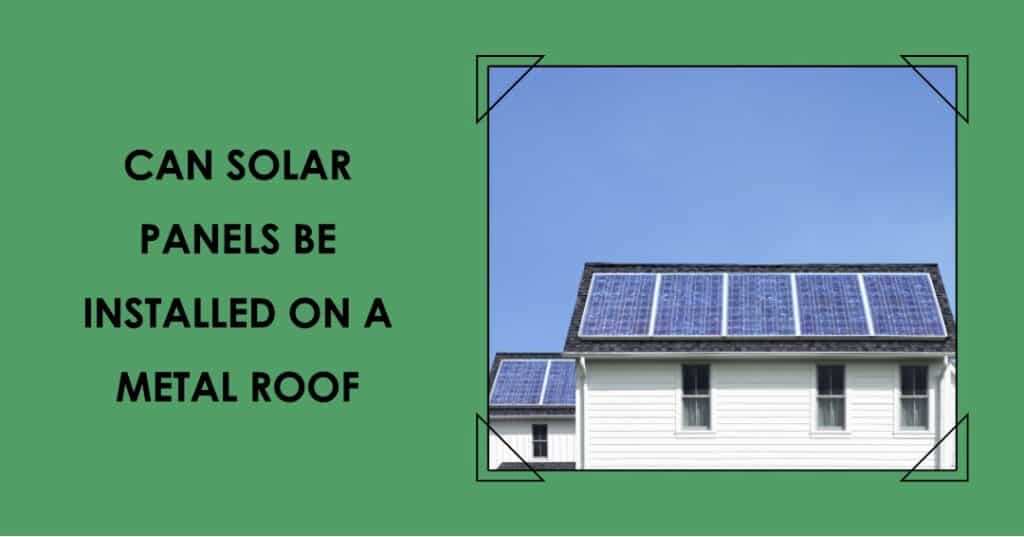 Can Solar Panels Be Installed on a Metal Roof
