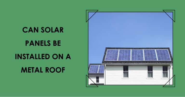 Can Solar Panels Be Installed on a Metal Roof? An Expert’s Take