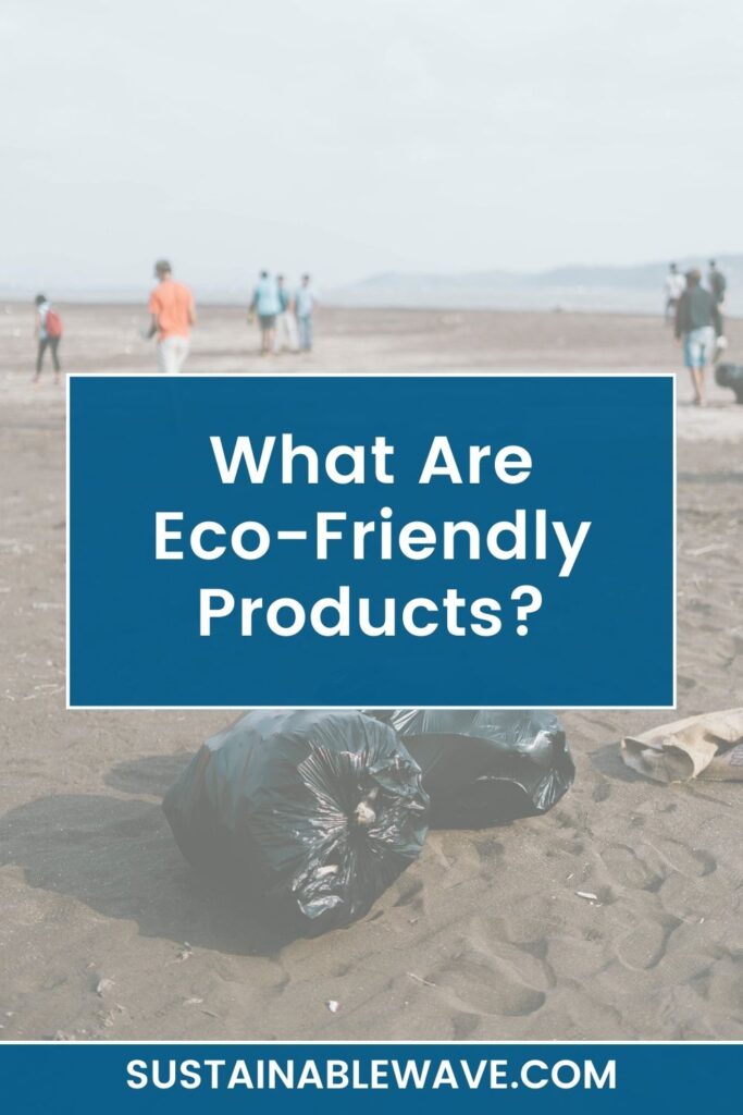 What Are Eco-Friendly Products