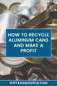 How to Recycle Aluminum Cans