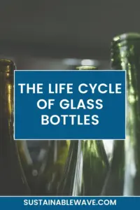 THE LIFE CYCLE OF GLASS BOTTLES LIFE CYCLE OF GLASS