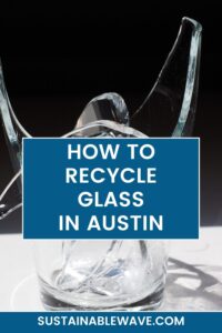 HOW TO RECYCLE GLASS IN Austin Glass Recycling in Austin