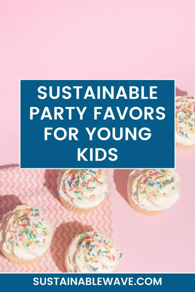 SUSTAINABLE PARTY FAVORS FOR YOUNG KIDS