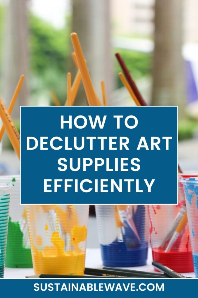 HOW TO DECLUTTER ART SUPPLIES