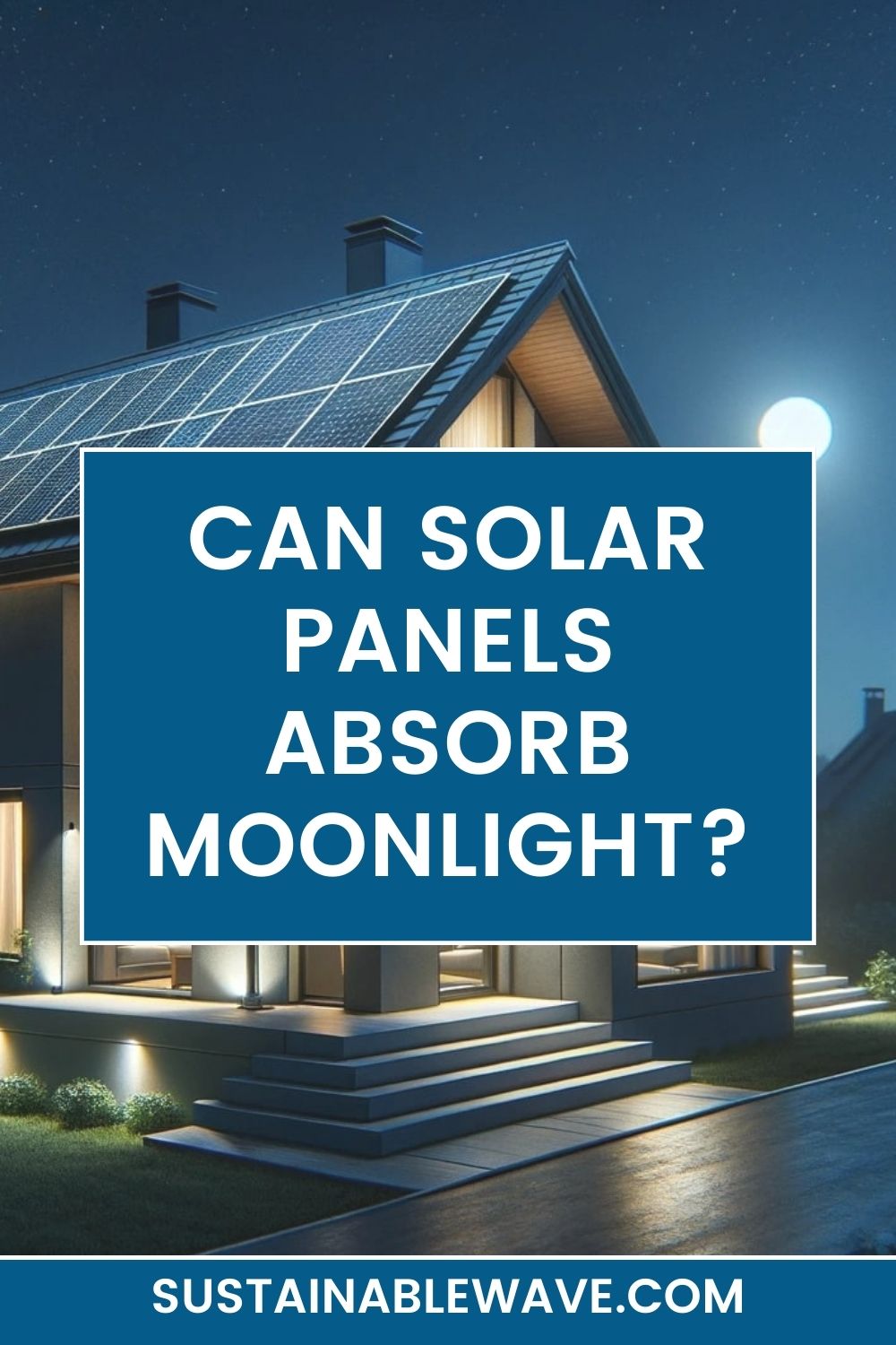 Can Solar Panels Absorb Moonlight? Sustainable Wave