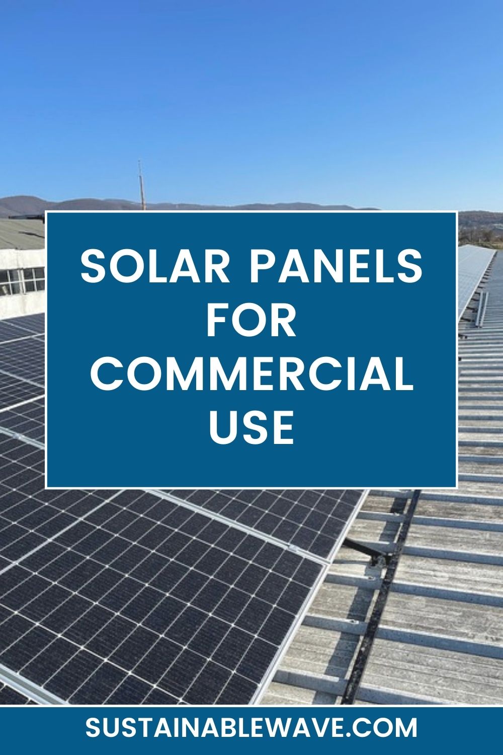 Solar Panels For Commercial Use - A Complete Guide - Sustainable Wave