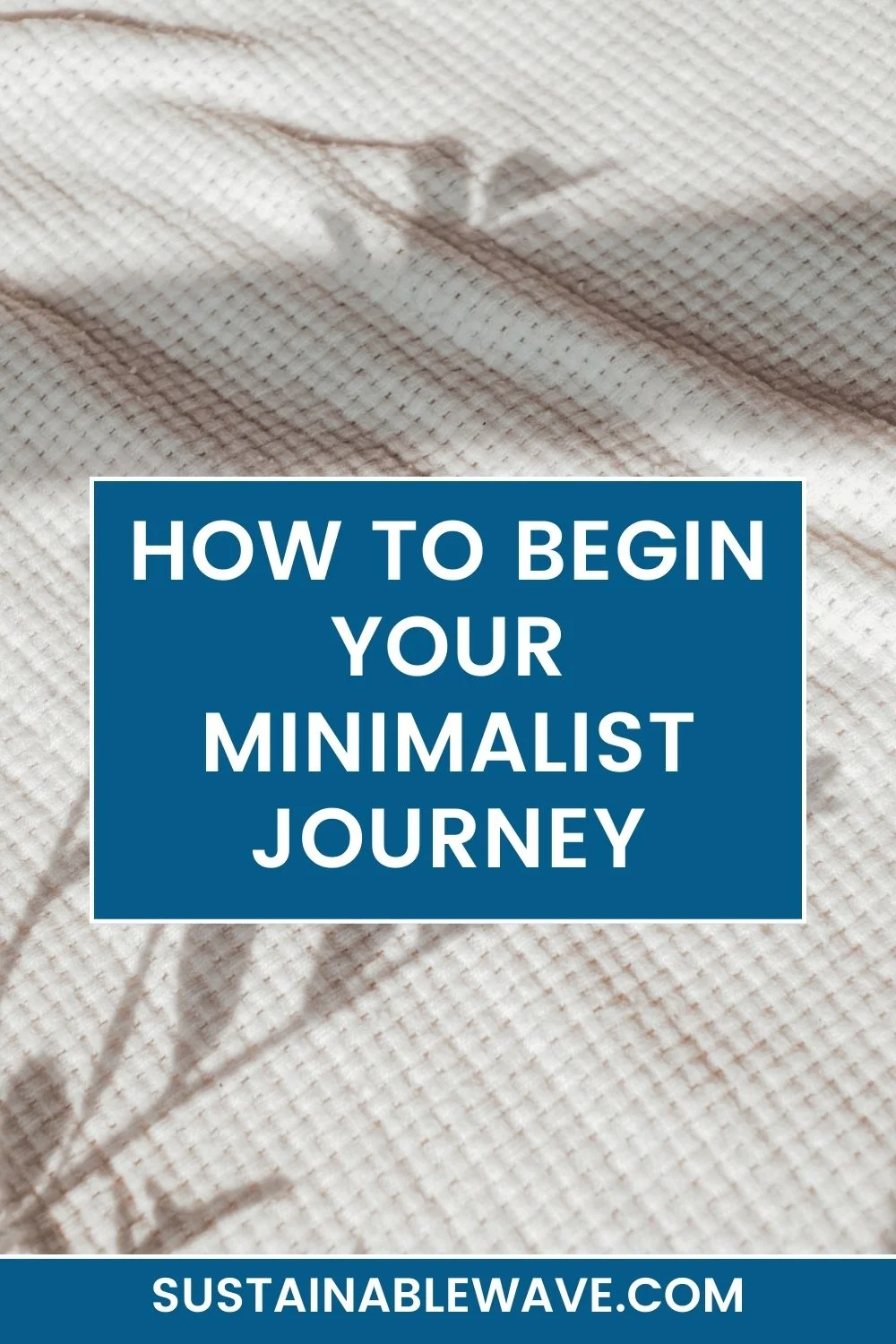 How To Begin Your Minimalist Journey Today With These 10 Tips ...